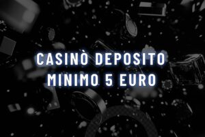 Casinò deposito minimo 5 euro