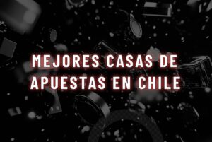 Mejores casas de apuestas en Chile