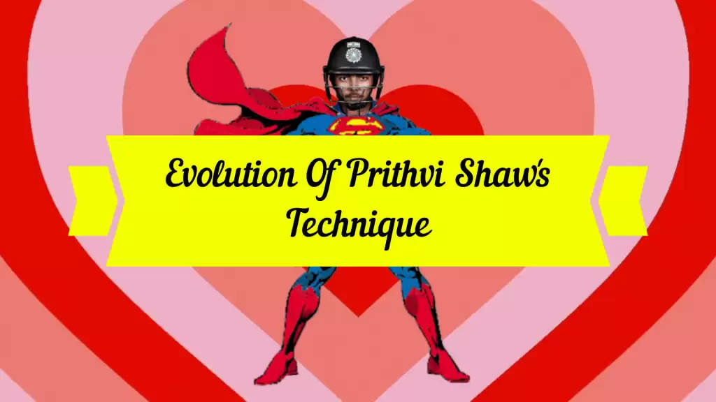 The Evolution Of Prithvi Shaw’s Technique