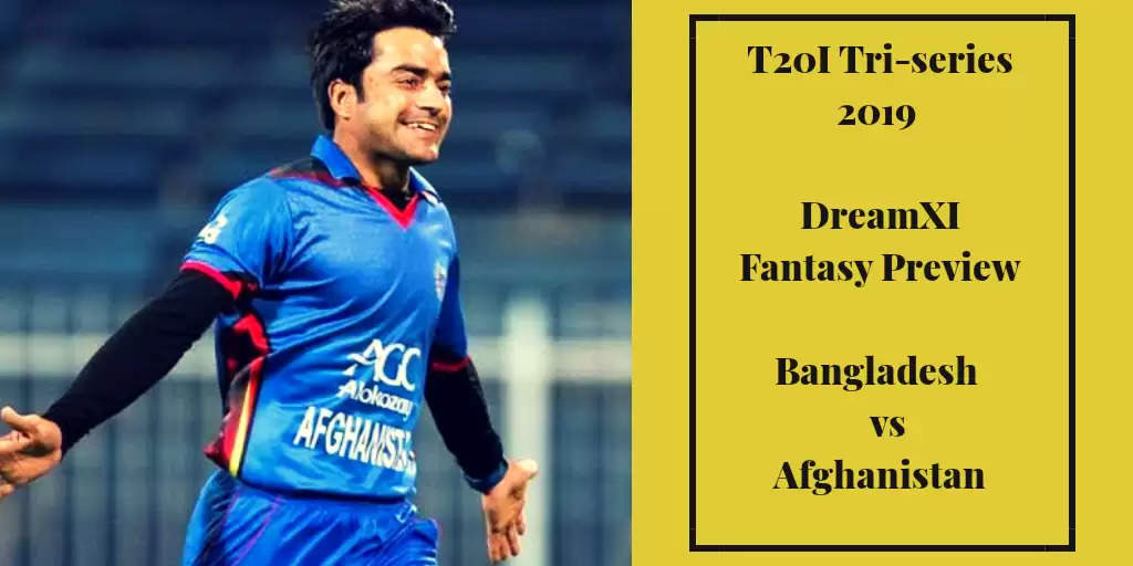 Bangladesh T20I Tri-Series: BAN vs AFG – Dream11 Fantasy Cricket Tips, Playing XI, Pitch Report, Team and Preview
