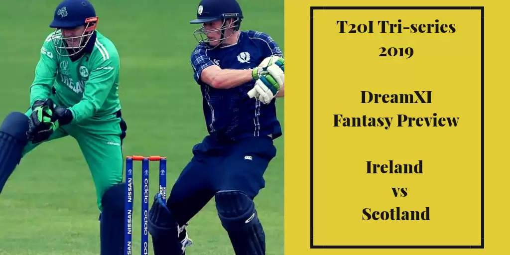 Ireland T20I Tri-series 2019: IRE vs SCO – Dream11 Fantasy Cricket Tips, Playing XI, Pitch Report, Team and Preview