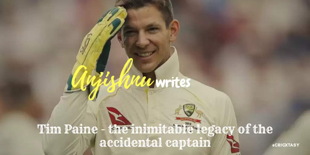 Tim Paine under the scanner – the inimitable legacy of the accidental captain