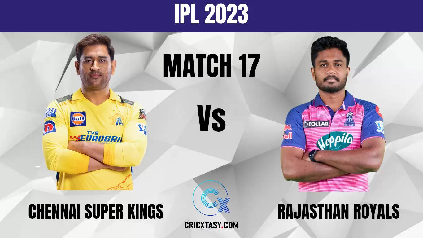 CHE vs RR Dream11 Prediction Today IPL 2023 Fantasy Cricket Tips CSK vs RR