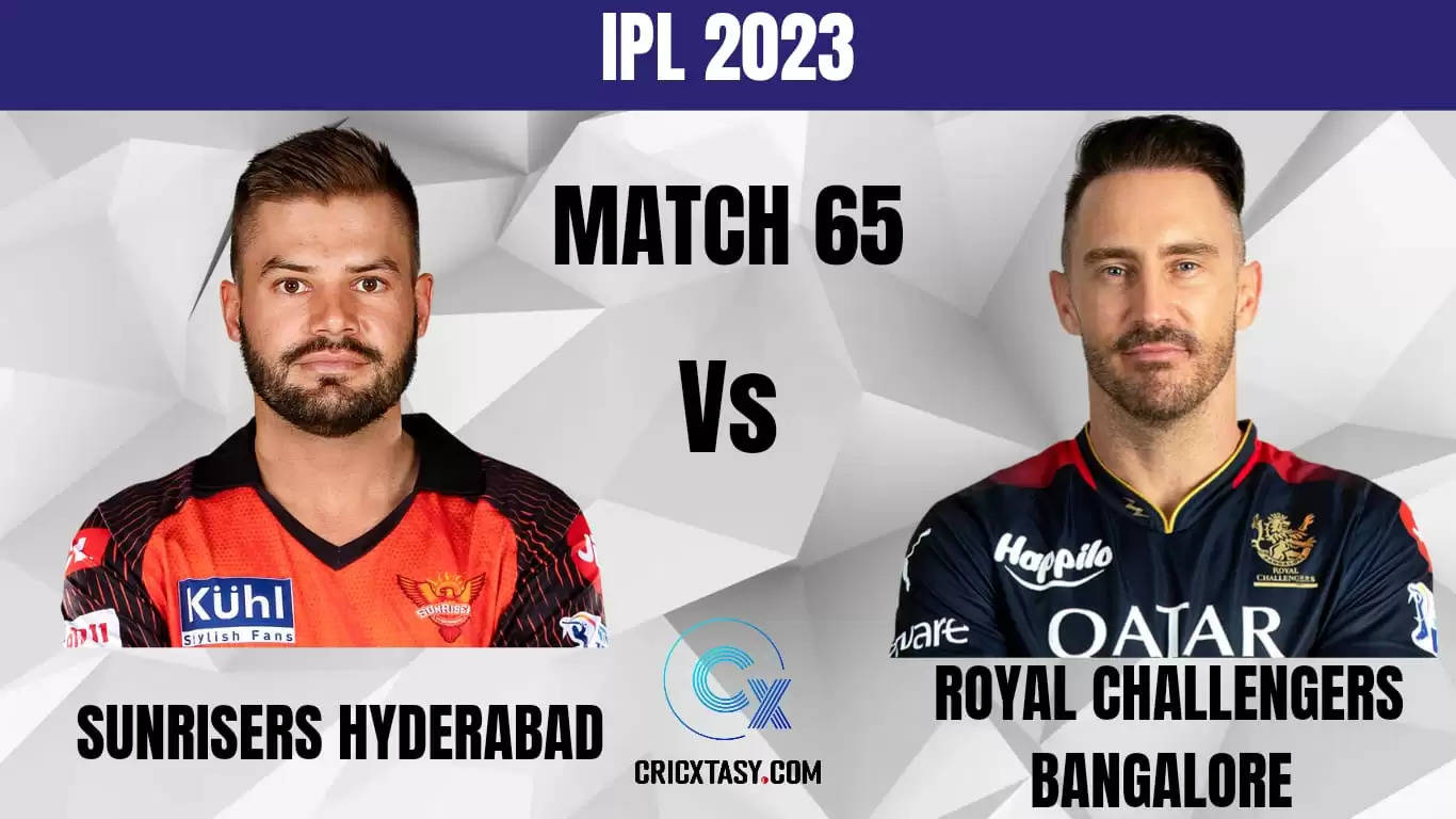 SRH vs RCB Dream11 Prediction IPL 2023 Fantasy Cricket Tips Match 65