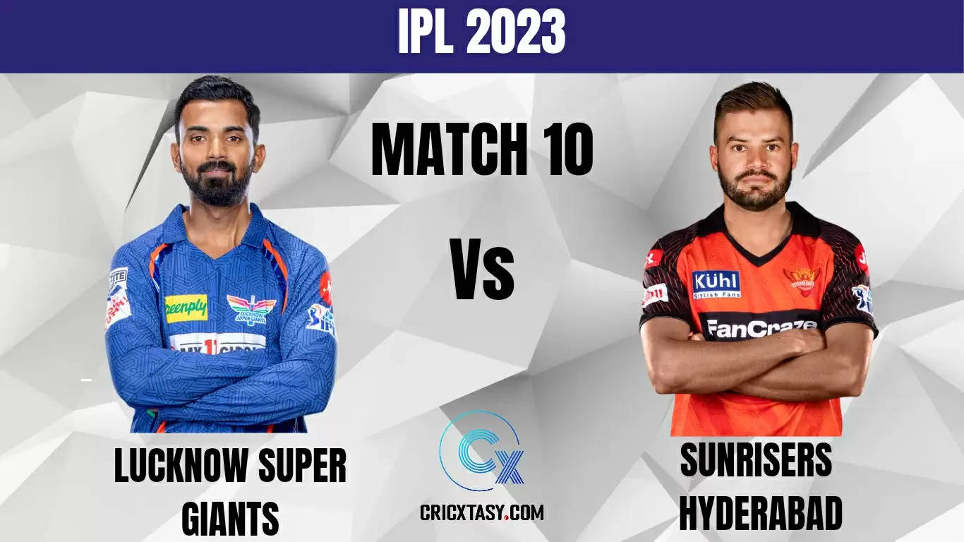 LKN vs SRH Dream11 Prediction IPL 2023 Match 10 LSG vs SRH