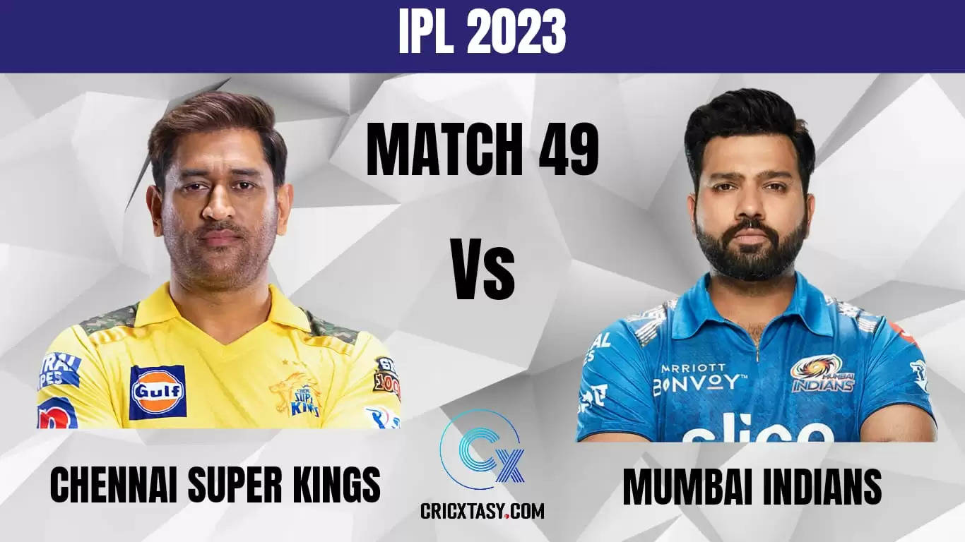 CHE vs MI Dream11 Prediction IPL 2023 Fantasy Cricket Tips Match 49