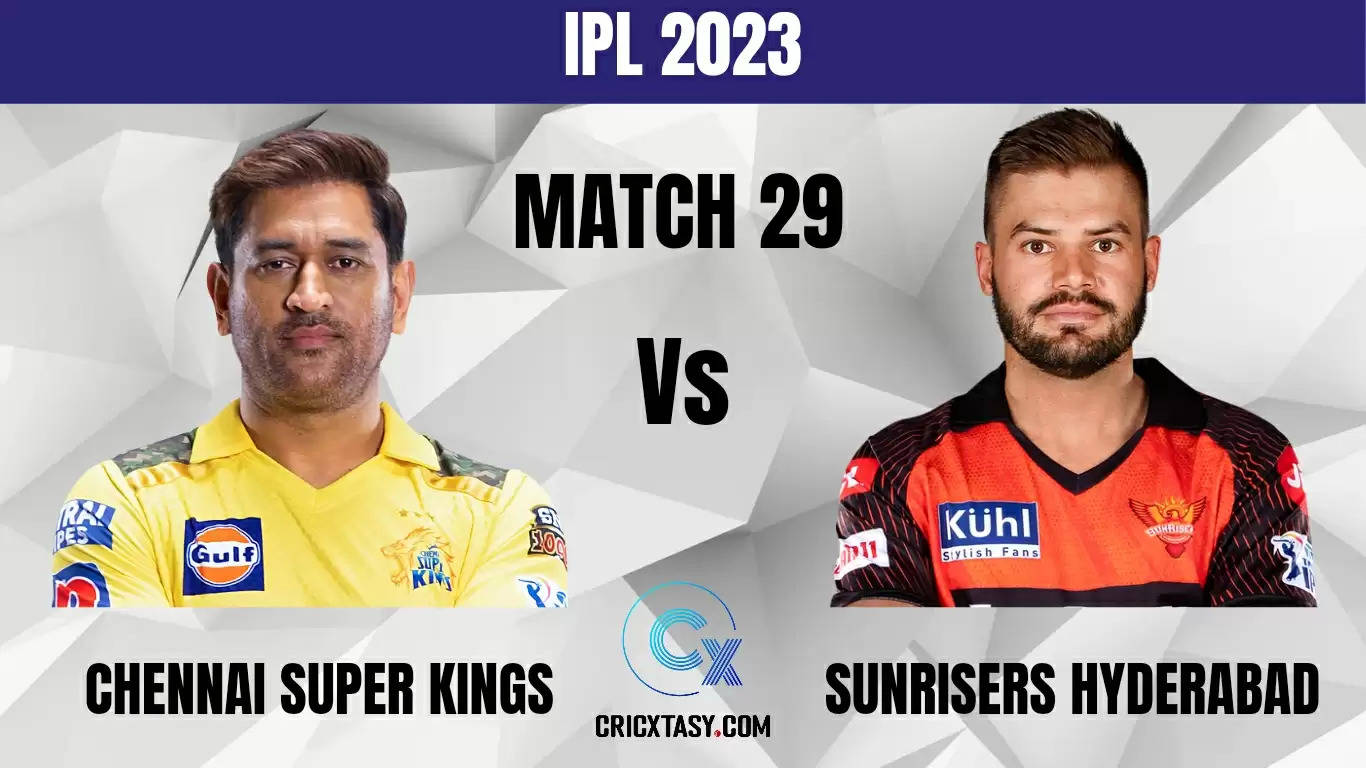 CHE vs SRH Dream11 Prediction Match 29 IPL 2023 Fantasy Cricket Tips