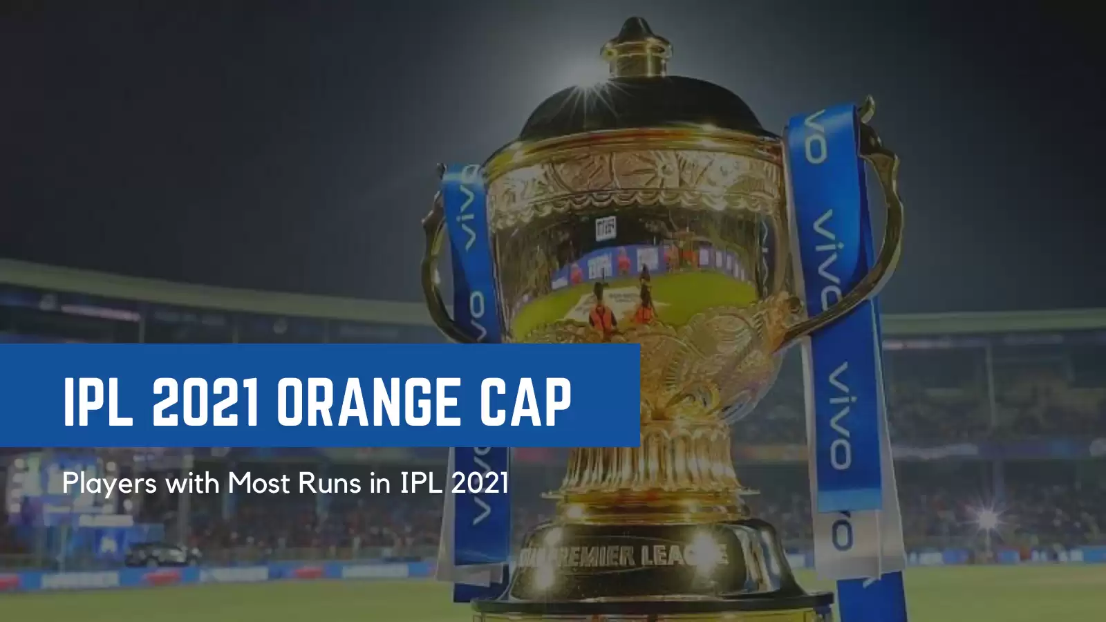 Most Runs In IPL 2021 | Players In IPL 2021 Orange Cap Race